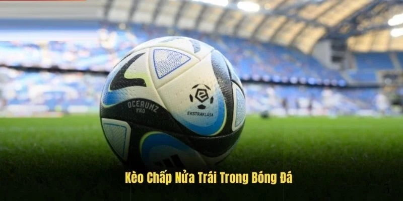 Kèo chấp nửa trái